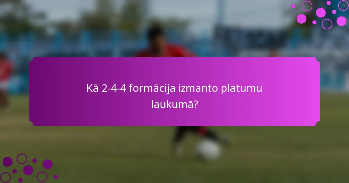 Kā 2-4-4 formācija izmanto platumu laukumā?