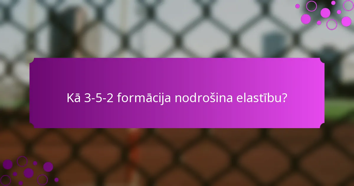 Kā 3-5-2 formācija nodrošina elastību?