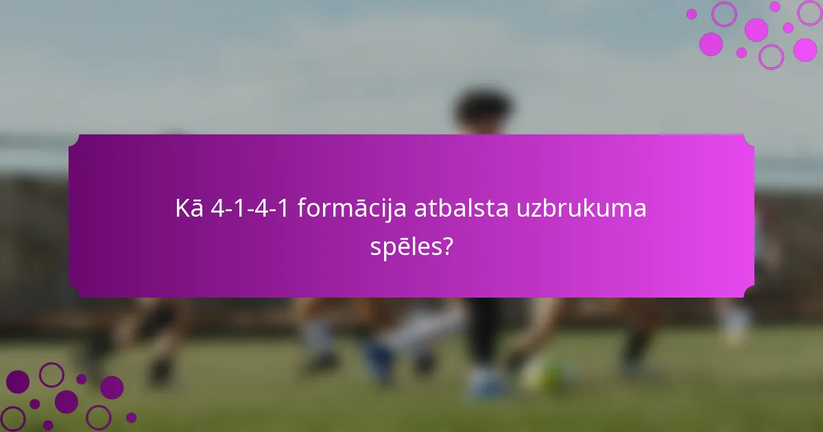 Kā 4-1-4-1 formācija atbalsta uzbrukuma spēles?