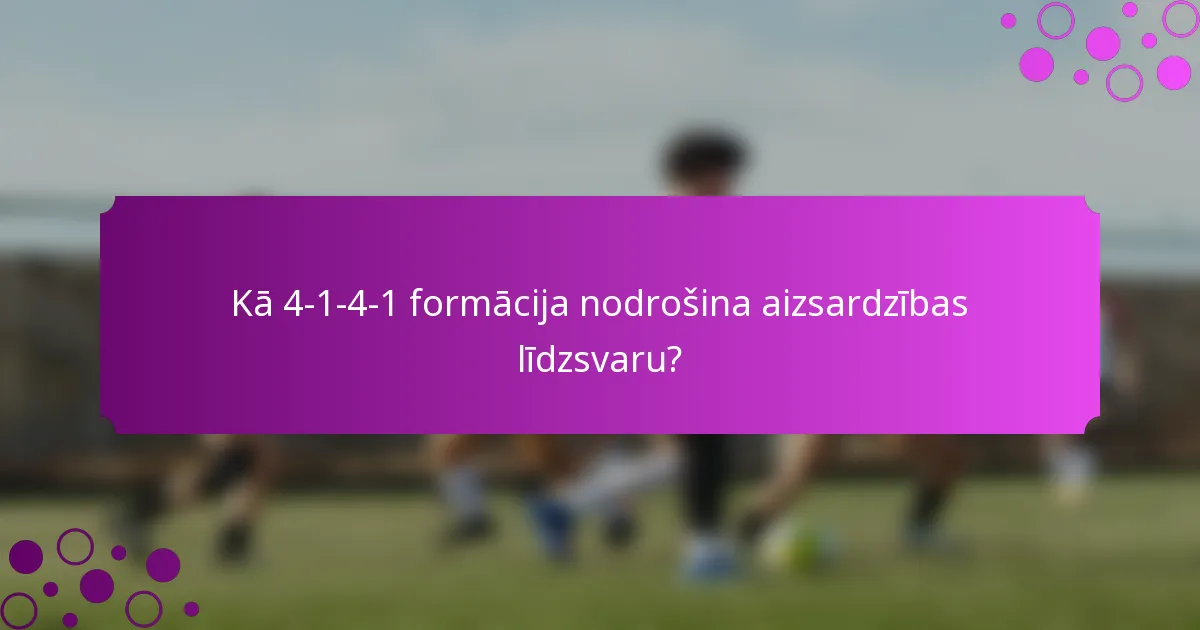 Kā 4-1-4-1 formācija nodrošina aizsardzības līdzsvaru?