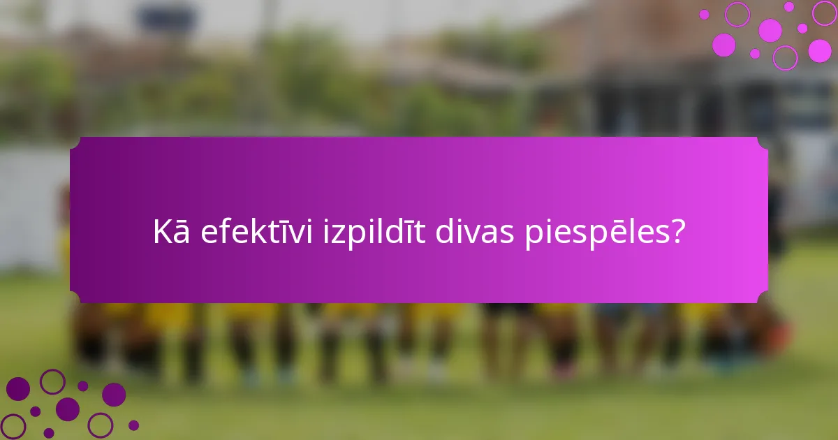 Kā efektīvi izpildīt divas piespēles?