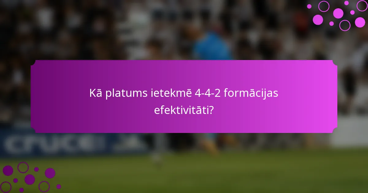 Kā platums ietekmē 4-4-2 formācijas efektivitāti?
