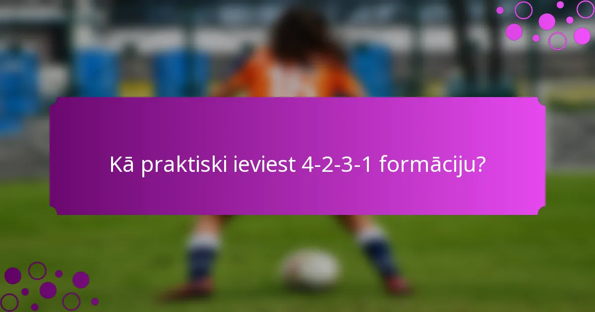 Kā praktiski ieviest 4-2-3-1 formāciju?