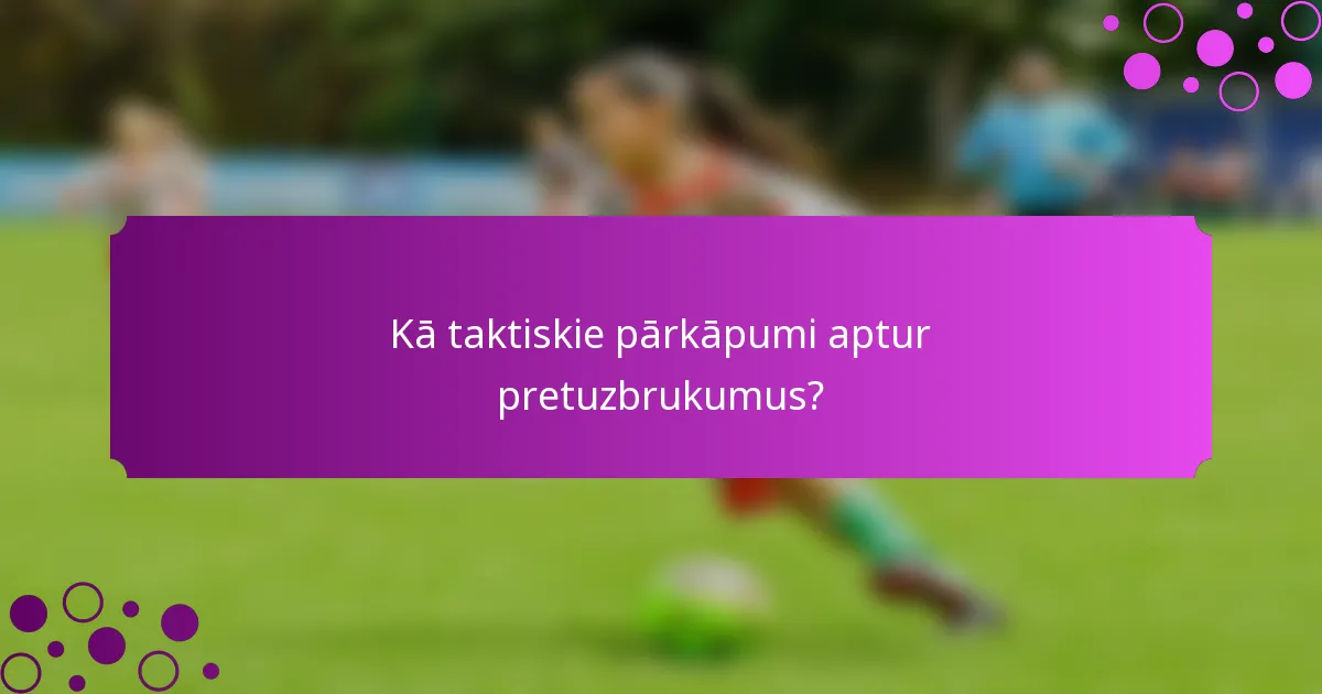 Kā taktiskie pārkāpumi aptur pretuzbrukumus?