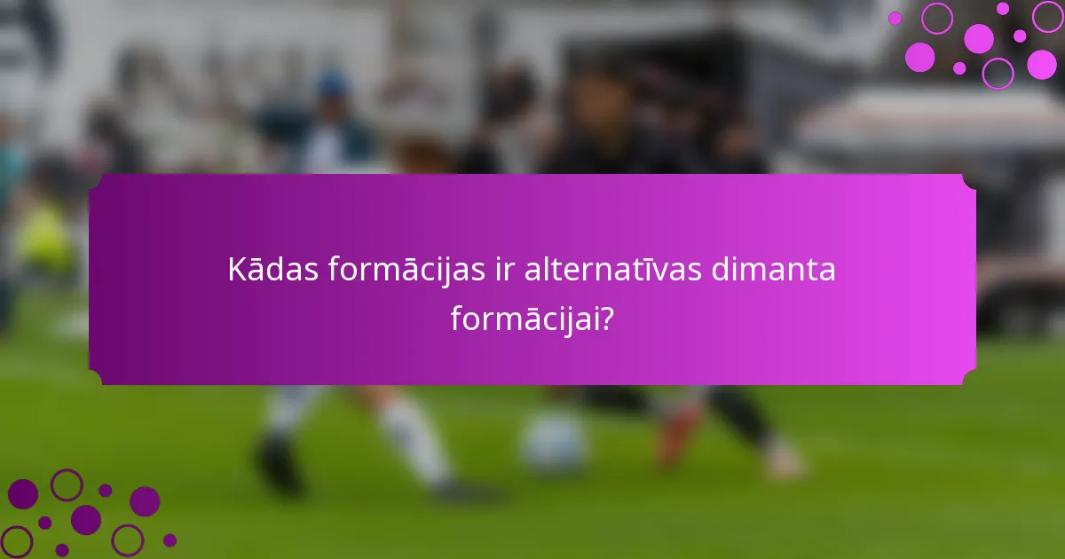 Kādas formācijas ir alternatīvas dimanta formācijai?