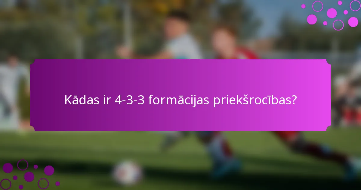Kādas ir 4-3-3 formācijas priekšrocības?