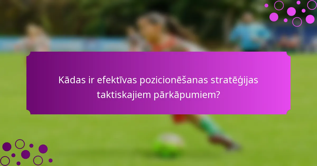 Kādas ir efektīvas pozicionēšanas stratēģijas taktiskajiem pārkāpumiem?