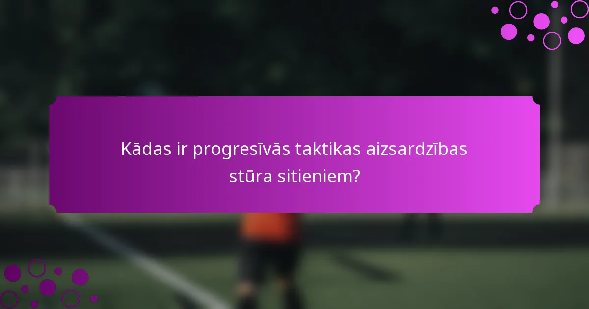 Kādas ir progresīvās taktikas aizsardzības stūra sitieniem?