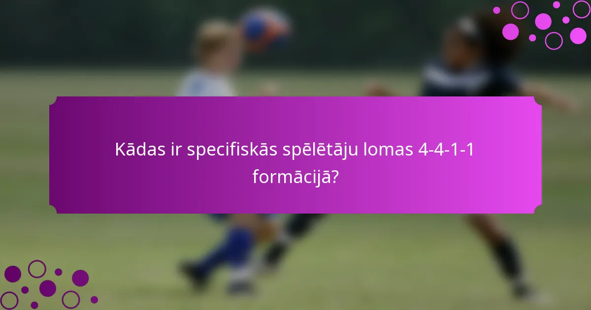 Kādas ir specifiskās spēlētāju lomas 4-4-1-1 formācijā?