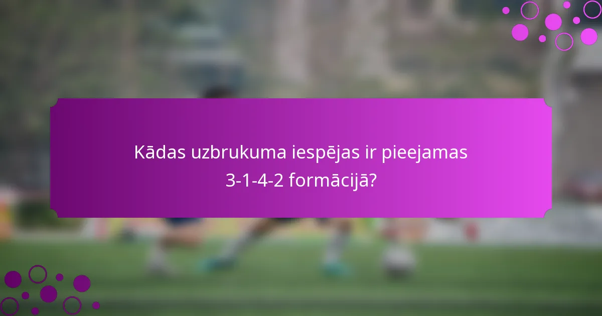 Kādas uzbrukuma iespējas ir pieejamas 3-1-4-2 formācijā?