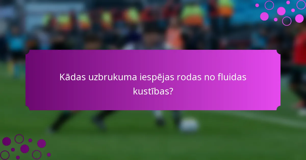 Kādas uzbrukuma iespējas rodas no fluidas kustības?