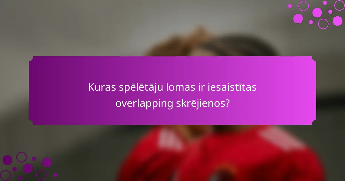 Kuras spēlētāju lomas ir iesaistītas overlapping skrējienos?