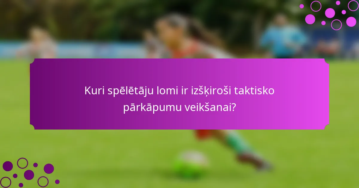 Kuri spēlētāju lomi ir izšķiroši taktisko pārkāpumu veikšanai?